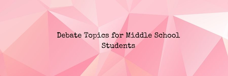 Debate Topics for Middle School Students