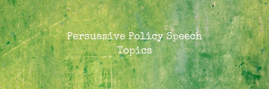 Persuasive Policy Speech Topics