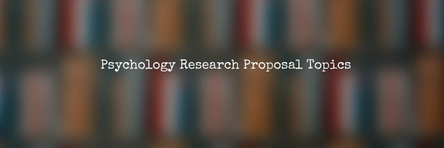 Psychology Research Proposal Topics