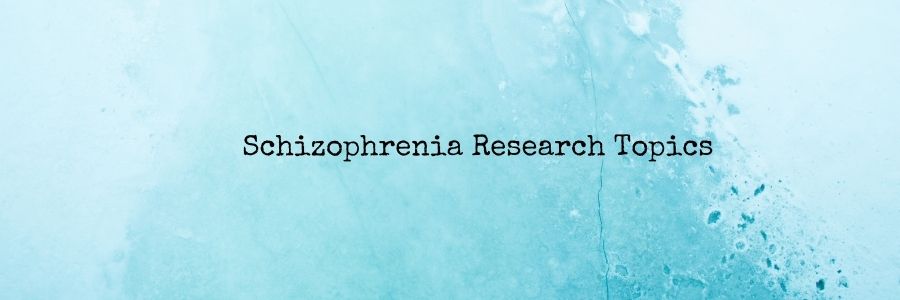 Schizophrenia Research Topics